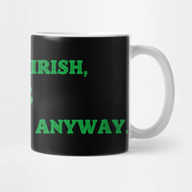 I'm Not Irish But Kiss Me Anyway by Creatifly Graphic Tees
